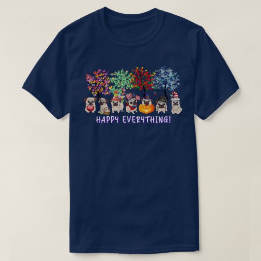 Happy Everything pug dog Seasons All Year Tree lov Tシャツ (デザイン正面)