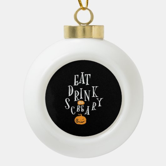 Happy Halloween Eat Drink And Be Scary Trendy セラミックボールオーナメント (正面)