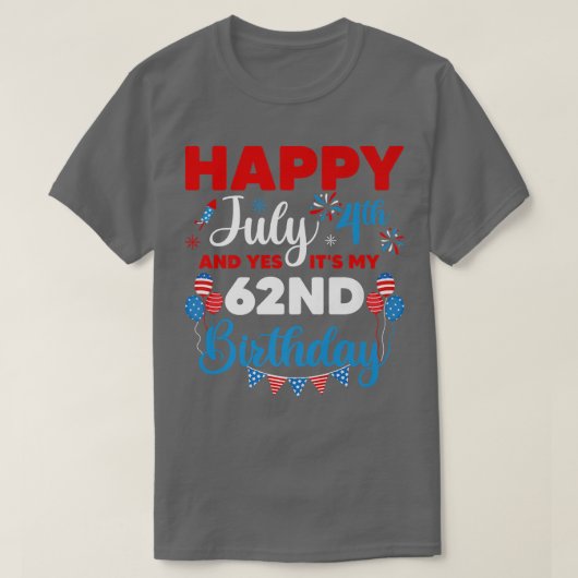 Happy July 4th And Yes It's My 62nd Birthday Indep Tシャツ (デザイン正面)