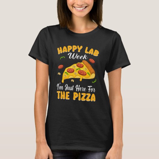 Happy Lab Weekピザの技術のためにここにいる Tシャツ (正面)