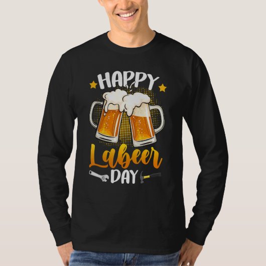 Happy Labeer Day Union Worker Beer Drinkers Labor Tシャツ (正面)