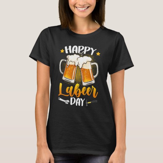 Happy Labeer Day Union Worker Beer Drinkers Labor  Tシャツ (正面)
