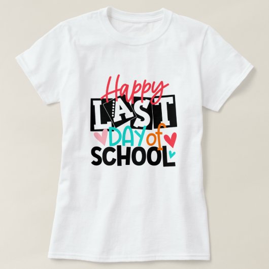 Happy Last Day of School; Fun School End Teacher Tシャツ (デザイン正面)