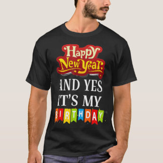 Happy New Year And Yes Its My Birthday Tシャツ