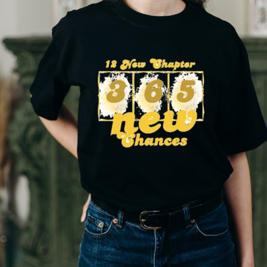 Happy New Years 12 New Chapters 365 New Chances Tシャツ