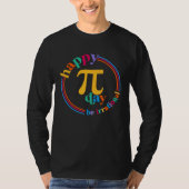 Happy Pi Day Be Irrational Math Teachers Student C Tシャツ (正面)