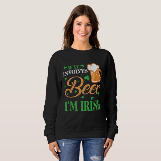 Happy St Patrick Day Drinker If It Involves Beer I スウェットシャツ (正面フル)