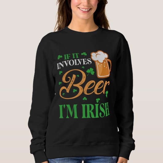 Happy St Patrick Day Drinker If It Involves Beer I スウェットシャツ (正面)