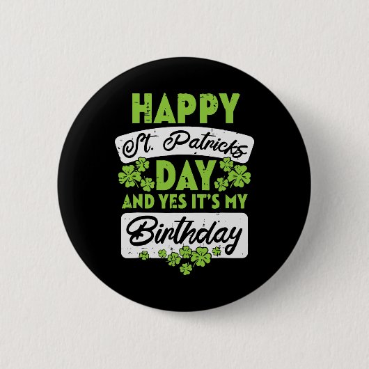 Happy St Patricks Day And Yes Its My Birthday  缶バッジ (正面)