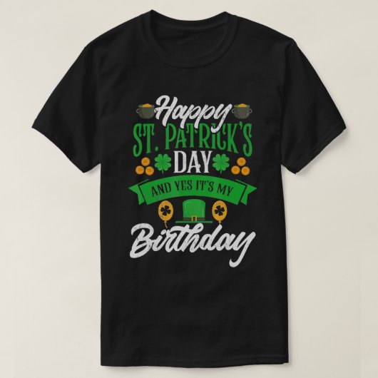 Happy St Patricks Day And Yes It's My Birthday Tシャツ (デザイン正面)