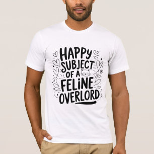 Happy Subject of a feline overlord 猫おもしろい値リスト Tシャツ