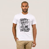 Happy Subject of a feline overlord | 猫おもしろい値リスト Tシャツ (正面フル)