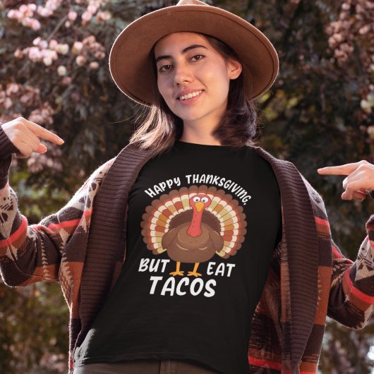Happy Thanksgivin But Eat Tacos, Funny Turkey Tシャツ