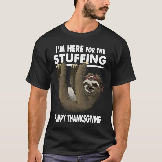 Happy Thanksgiving Sloth  Im Here for the Stuffing Tシャツ (正面)