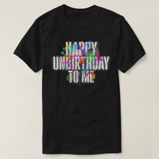 Happy UnBirthday to me t shirt,ハッピーバースデー Tシャツ (デザイン正面)