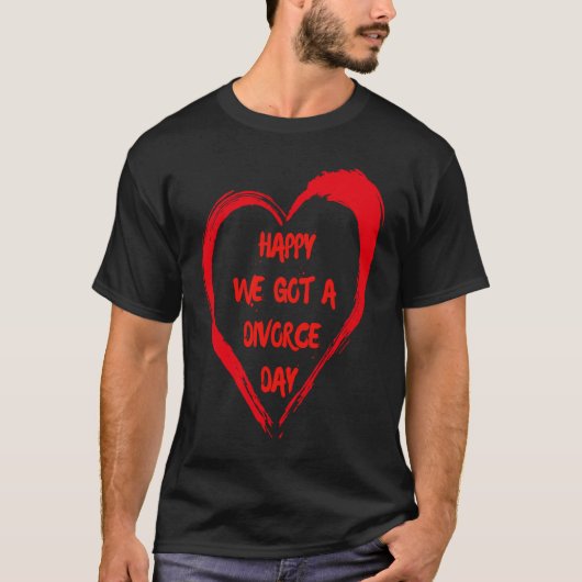 Happy We Got A Divorce Day Sarcastic Valentine Gal Tシャツ (正面)