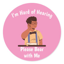 Hard of Hearing Please Bear with Me