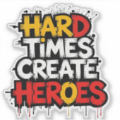 "Hard Times Create Heroes" Typography Sayings シール (正面)