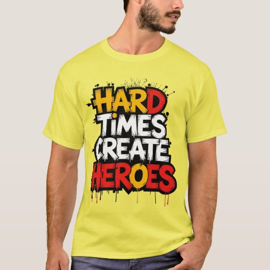 "Hard Times Create Heroes" Typography Sayings Tシャツ (正面)