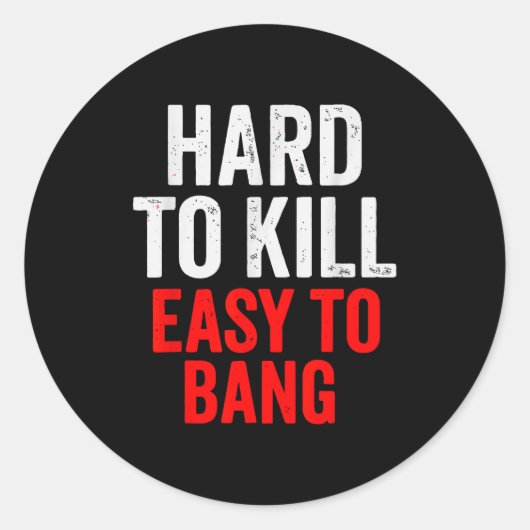 Hard To Kill Easy To' Bang - Funny Sarcasm Adult  ラウンドシール (正面)