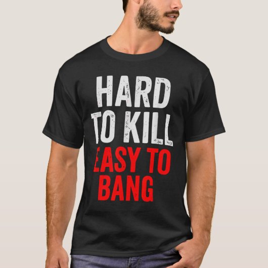 Hard To Kill Easy To' Bang - Funny Sarcasm Adult  Tシャツ (正面)