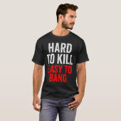 Hard To Kill Easy To' Bang - Funny Sarcasm Adult  Tシャツ (正面フル)