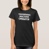 Hardening Machine Operator Tシャツ (正面)