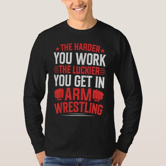 Harder You Work The Luckier In Arm Wrestling Arm W Tシャツ (正面)