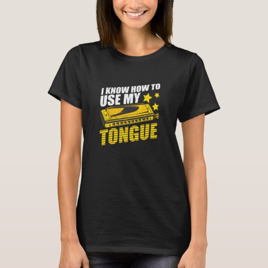 Harmonica I Know How To Use My Tongue Mouth Organ Tシャツ (正面)