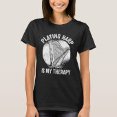 Harp Player Harpist Playing Harp Is My Therapy Tシャツ (正面)
