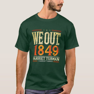 Harriet Tubman We Out 1849 Black America History Tシャツ