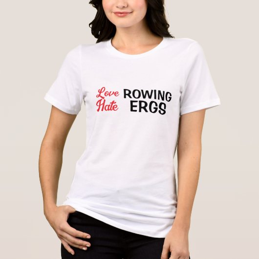 Hate Ergs Love Rowing Rower Humor  トライブレンドＴシャツ (正面)