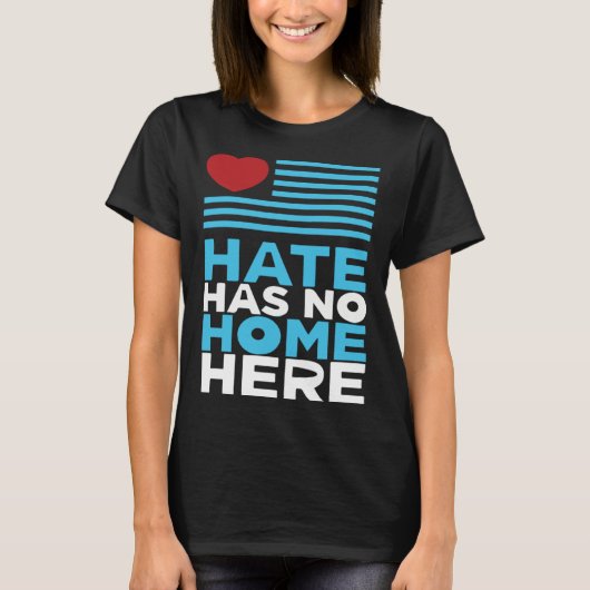 Hate Has No Home Here Equality and Peace Advocacy  Tシャツ (正面)