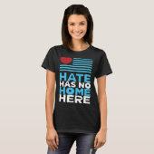 Hate Has No Home Here Equality and Peace Advocacy  Tシャツ (正面フル)
