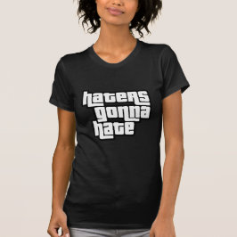 Haters gonna hate tシャツ