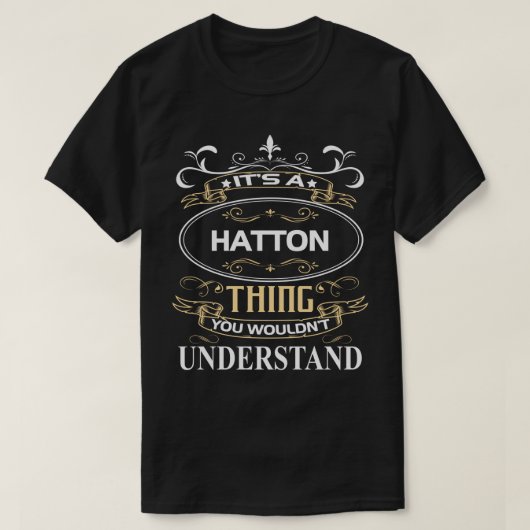 Hatton Name Shirt It's A Hatton Thing You Wouldn't Tシャツ (デザイン正面)