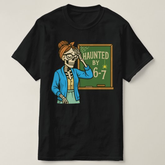 Haunted by 6-7 Funny Teacher 67 Halloween Skeleton Tシャツ (デザイン正面)