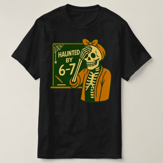 Haunted By 6-7 Funny Teacher 67 Halloween Skeleton Tシャツ (デザイン正面)