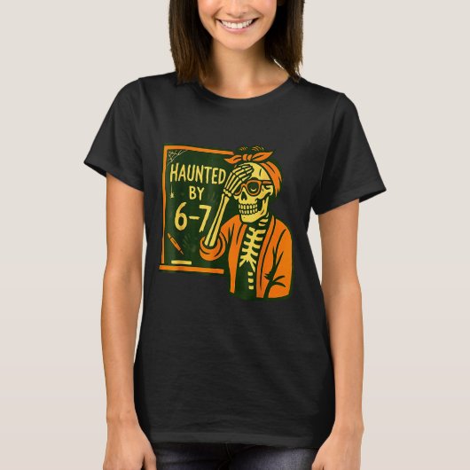 Haunted By 6 7 Funny Teacher 67 Halloween Skeleton Tシャツ (正面)