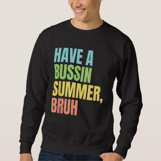 Have A Bussin Summer Bruh  Last Day of School Summ スウェットシャツ (正面)