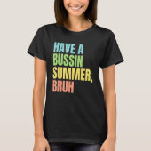 Have A Bussin Summer Bruh  Last Day of School Summ Tシャツ (正面)