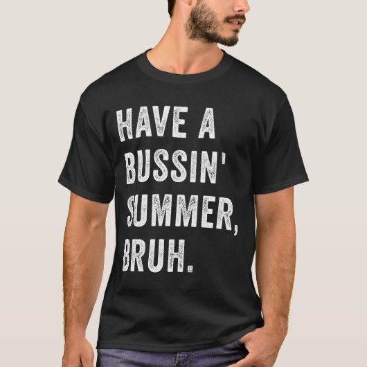 Have A Bussin Summer Bruh Vacation Humor Quote Tシャツ (正面)