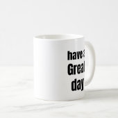 Have a Great Day Bold Motivational Mug コーヒーマグカップ (正面右)