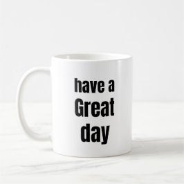Have a Great Day Bold Motivational Mug コーヒーマグカップ