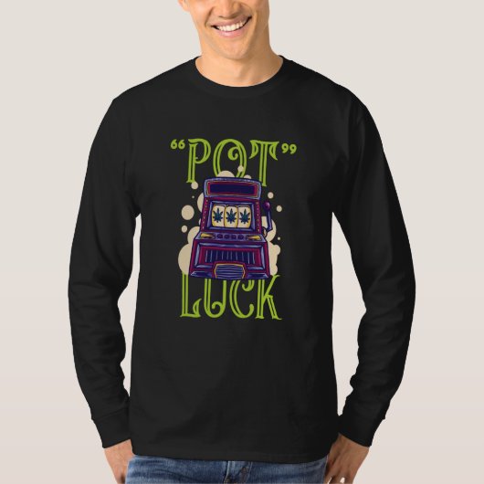 Have A Luck Full Of Pot Gambling Slot Machine Tシャツ (正面)