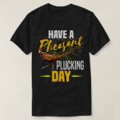 Have A Pheasant Plucking Day Funny Bird Hunter Hun Tシャツ (デザイン正面)