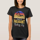 Have A Pheasant Plucking Day Pheasant Hunting Tシャツ (正面)
