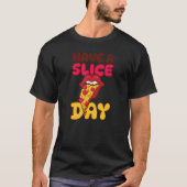 Have A Slice Day Fun Pizza Tシャツ (正面)