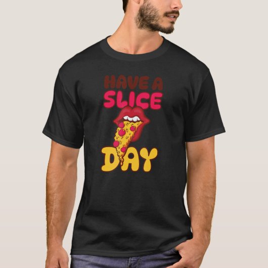 Have A Slice Day Fun Pizza Tシャツ (正面)