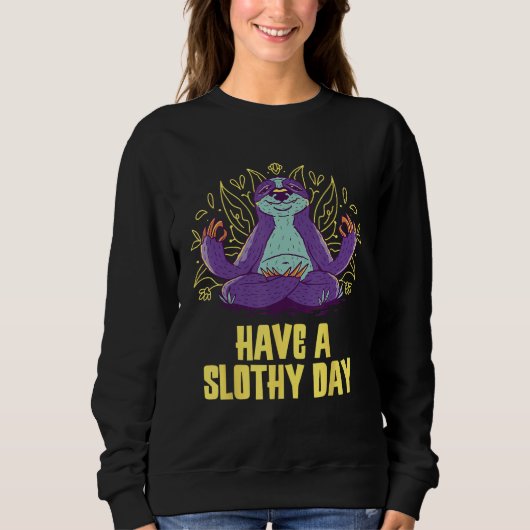 Have a Slothy Day Sloth Sayings Lazy Quotes Sarca スウェットシャツ (正面)